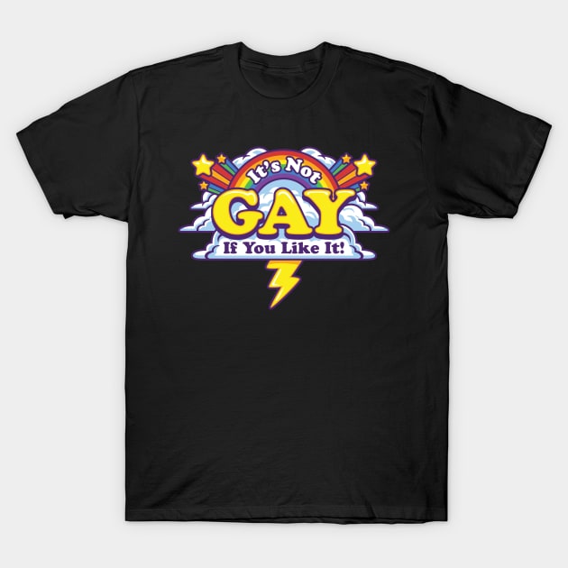 It's Not Gay if you like it T-Shirt by harebrained